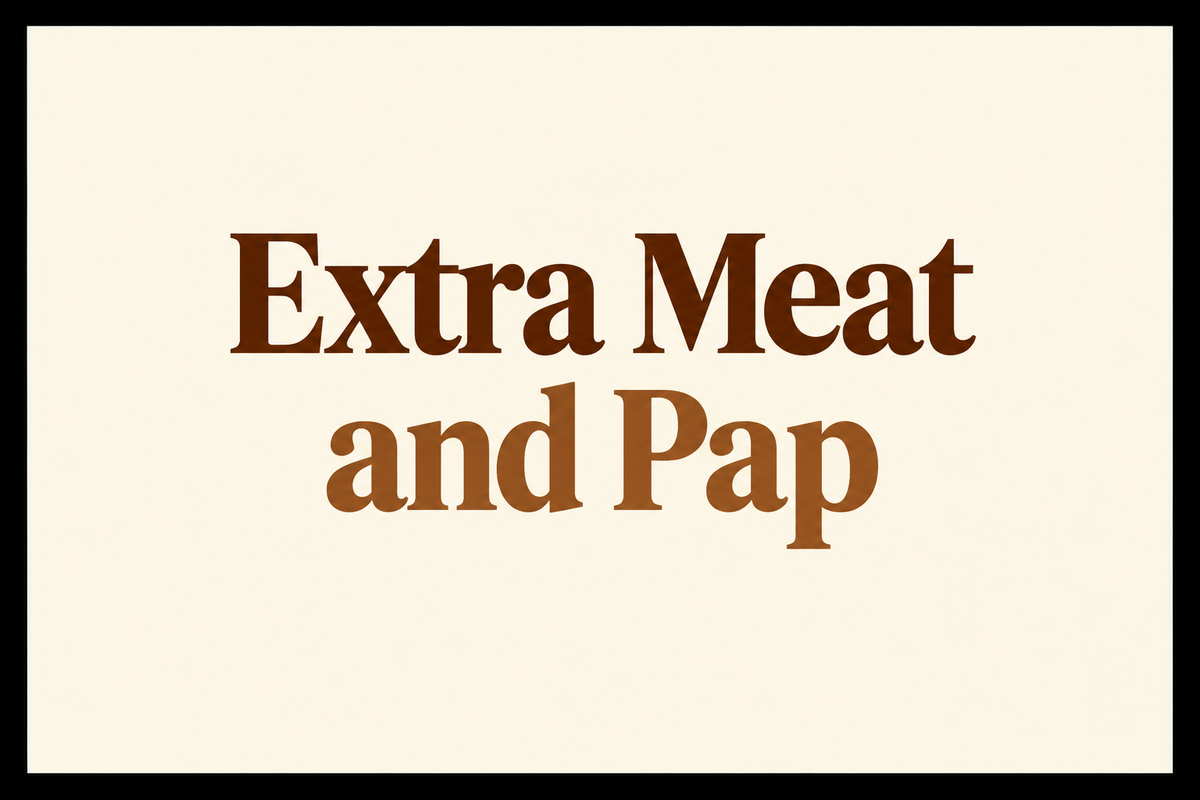 A square graphic with the words 'Extra Meat and Pap' in brown serif lettering on a warm cream background, framed by a thin black border.